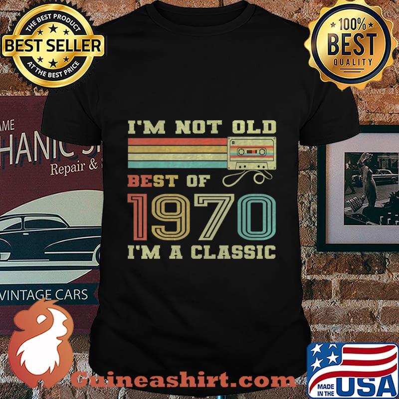 I'm not old best of 1970 i'm a classic vintage shirt
