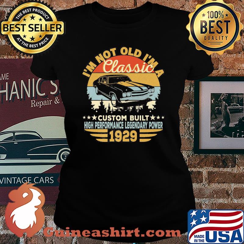 I'm not old i'm a classic custom built high performance legendary power 1929 vintage retro s Laides tee