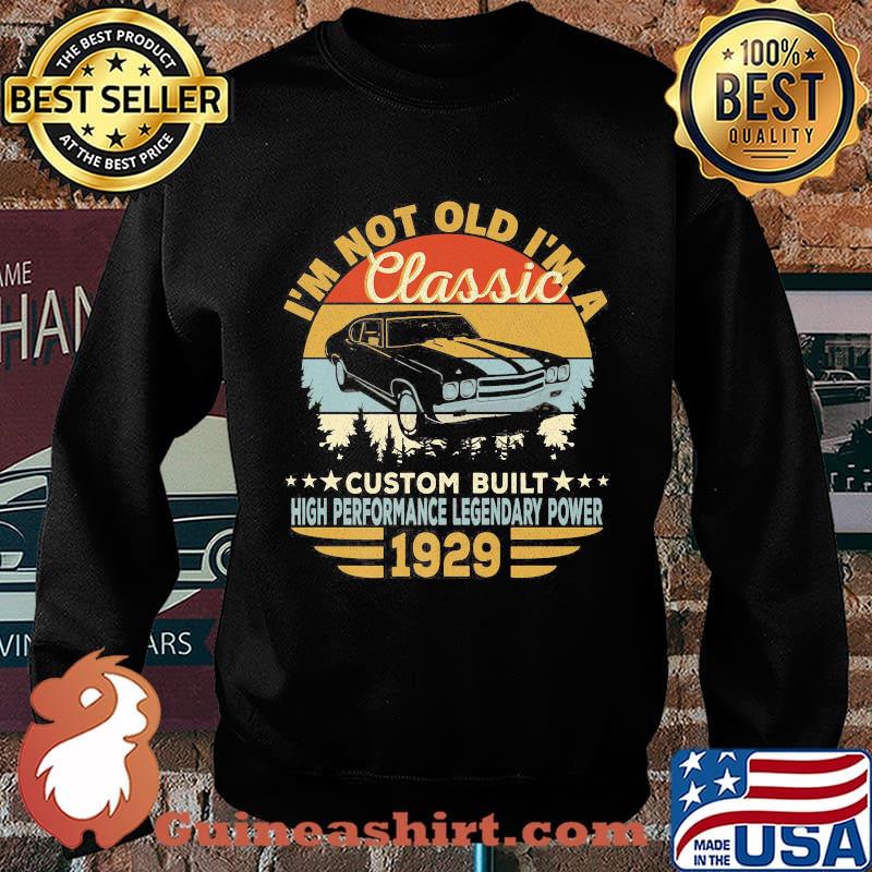 I'm not old i'm a classic custom built high performance legendary power 1929 vintage retro s Sweater
