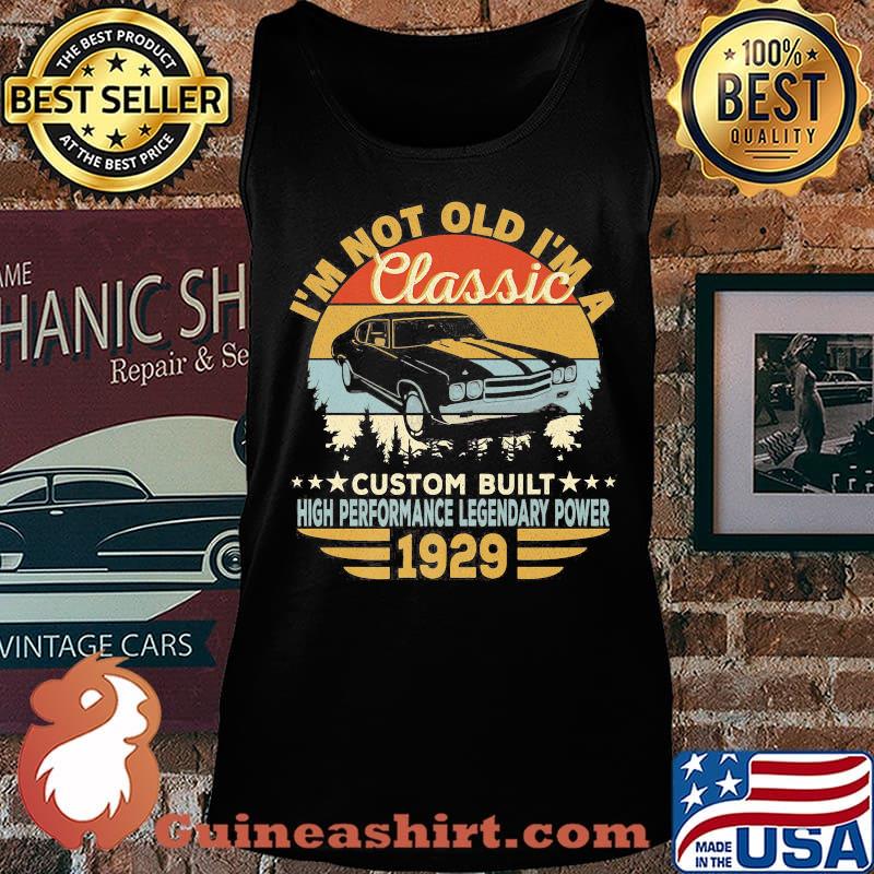 I'm not old i'm a classic custom built high performance legendary power 1929 vintage retro s Tank top