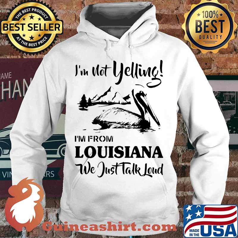 I'm not yelling i'm from louisiana we just talk loud s Hoodie