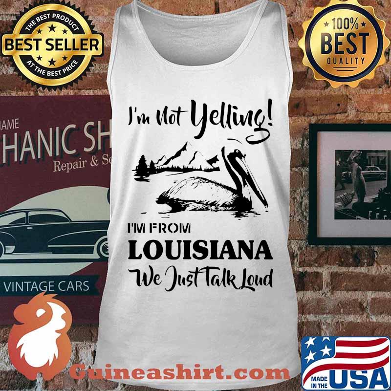 I'm not yelling i'm from louisiana we just talk loud s Tank top