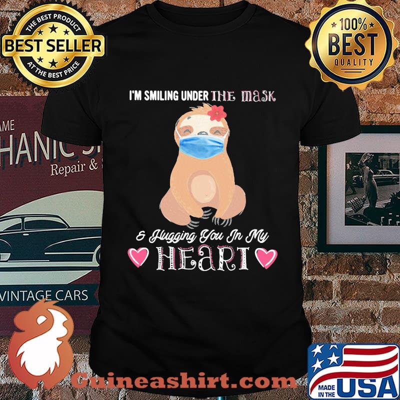 I'M SMILING UNDER THE MASK AND FLUGGING YOU IN MY HEART SLOTH SHIRT