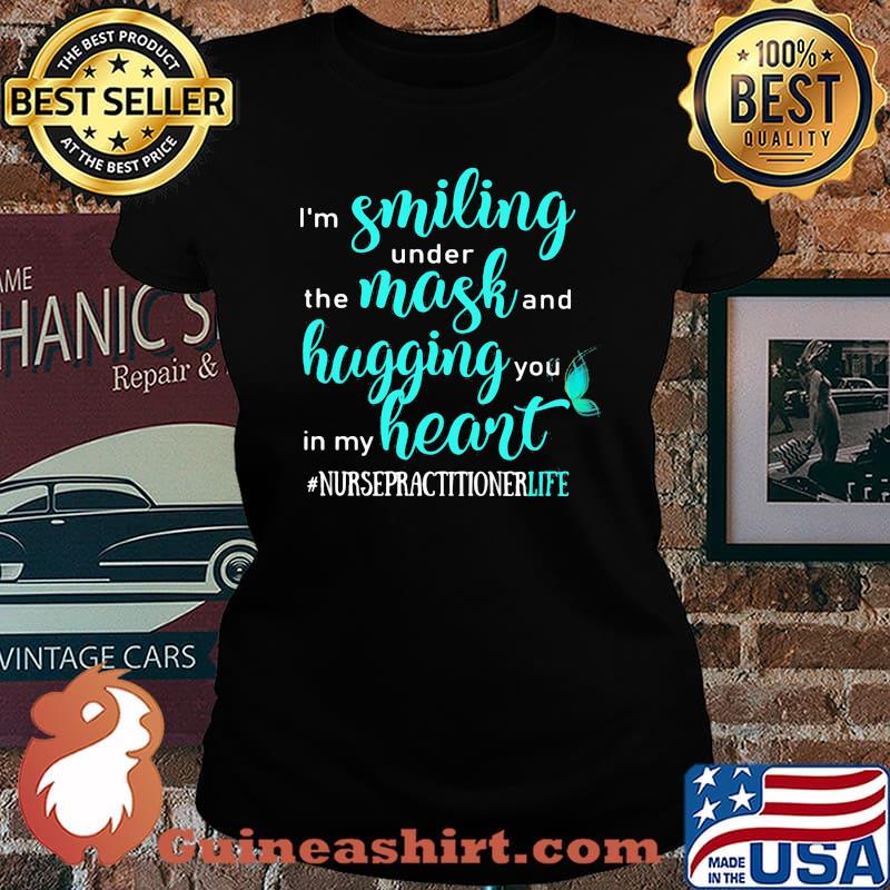 I'm smiling under the mask and hugging you in my heart nurse practitioner life black s Laides tee