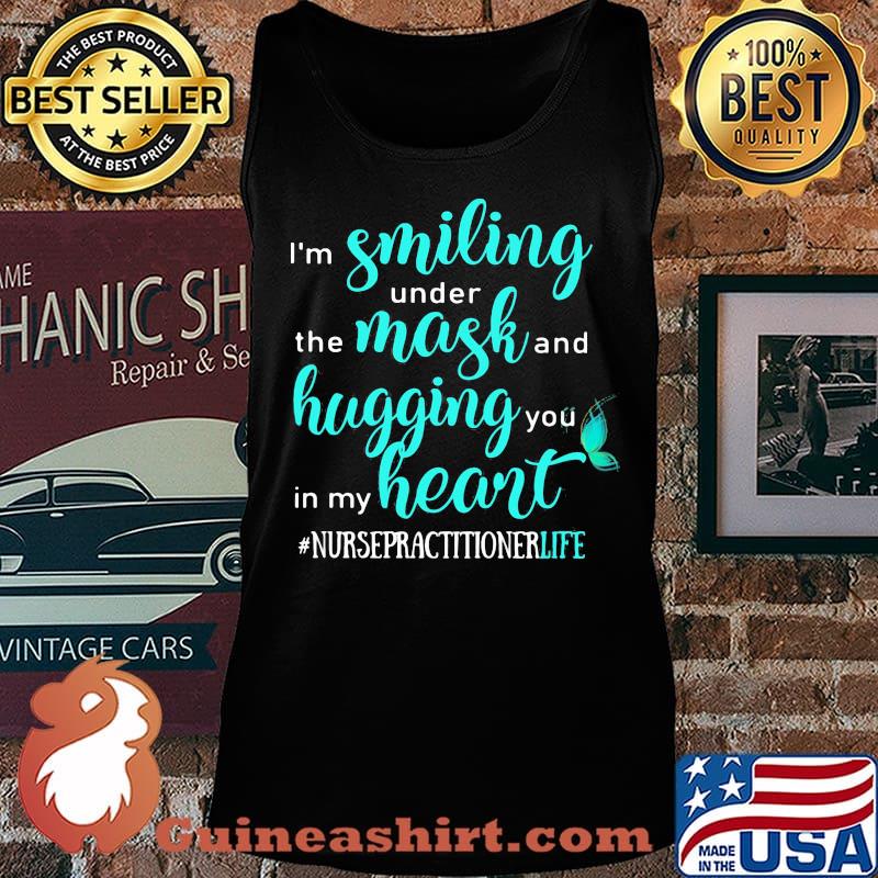 I'm smiling under the mask and hugging you in my heart nurse practitioner life black s Tank top