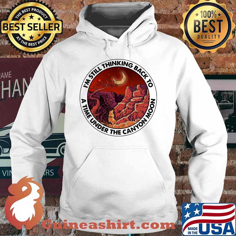 I'm still thinking back to a the under the canyon moon s Hoodie