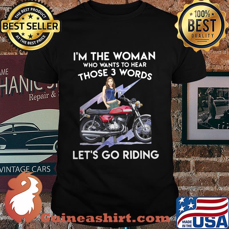 I'm the woman who wants to hear those 3 words let's go riding shirt