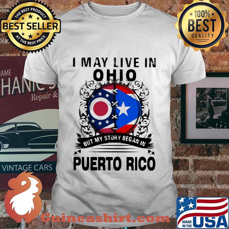I may live in ohio but my story began in puerto rico shirt