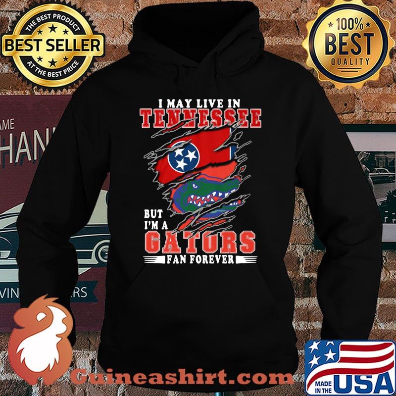 I may live in tennessee but i'm a gators fan forever s Hoodie