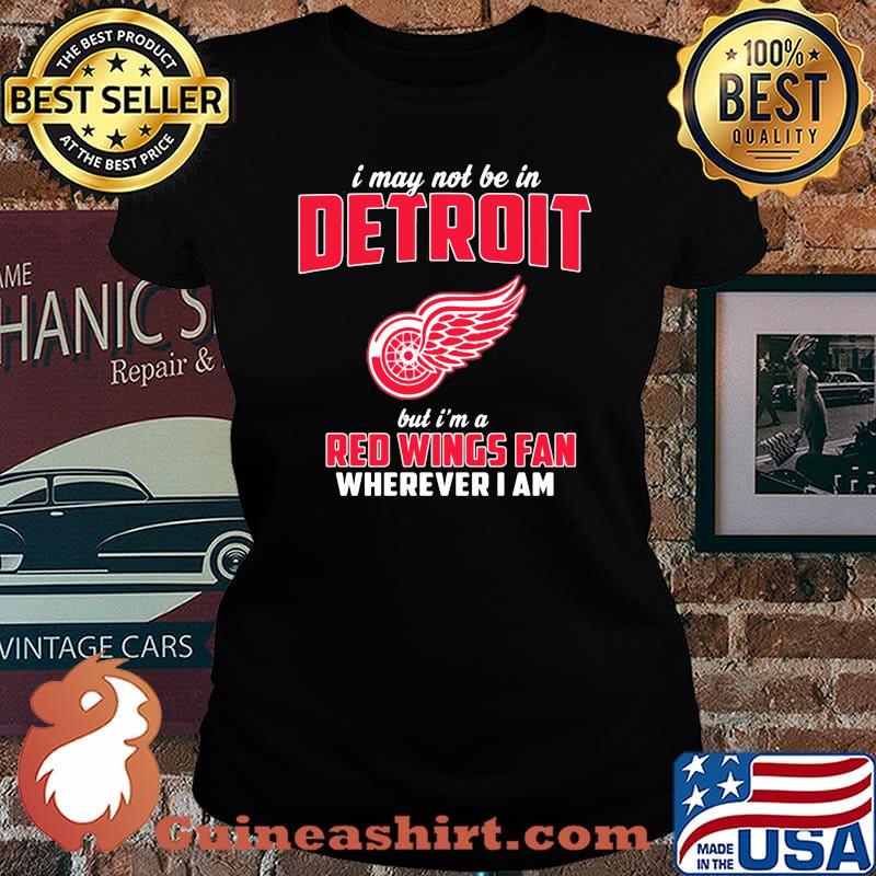 I may not be in detroit but i'm a red wings fan wherever i am s Laides tee
