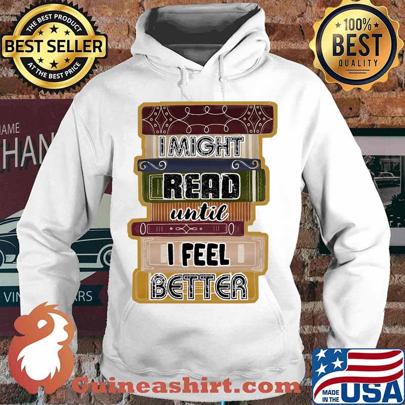 I Might Read Until I Feel Better Books Shirt Hoodie