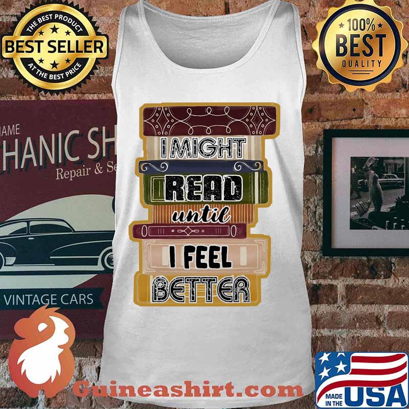 I Might Read Until I Feel Better Books Shirt Tank top