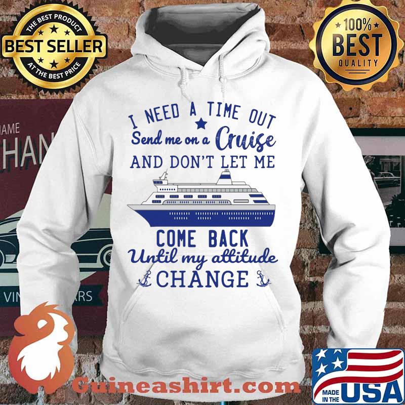 I need a time out send me on a cruise and don't let me come back until my attitude change stars s Hoodie