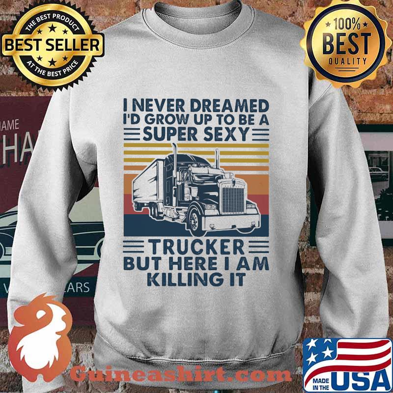 I never dreamed I'd grow up to be a super sexy trucker but here i am killing it vintage retro s Sweater
