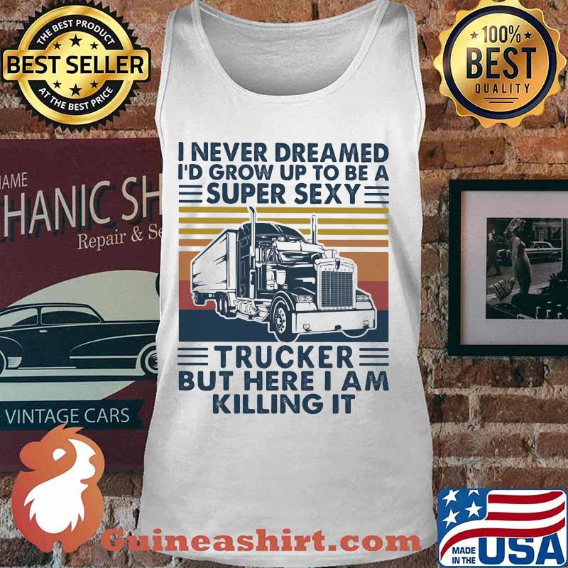 I never dreamed I'd grow up to be a super sexy trucker but here i am killing it vintage retro s Tank top