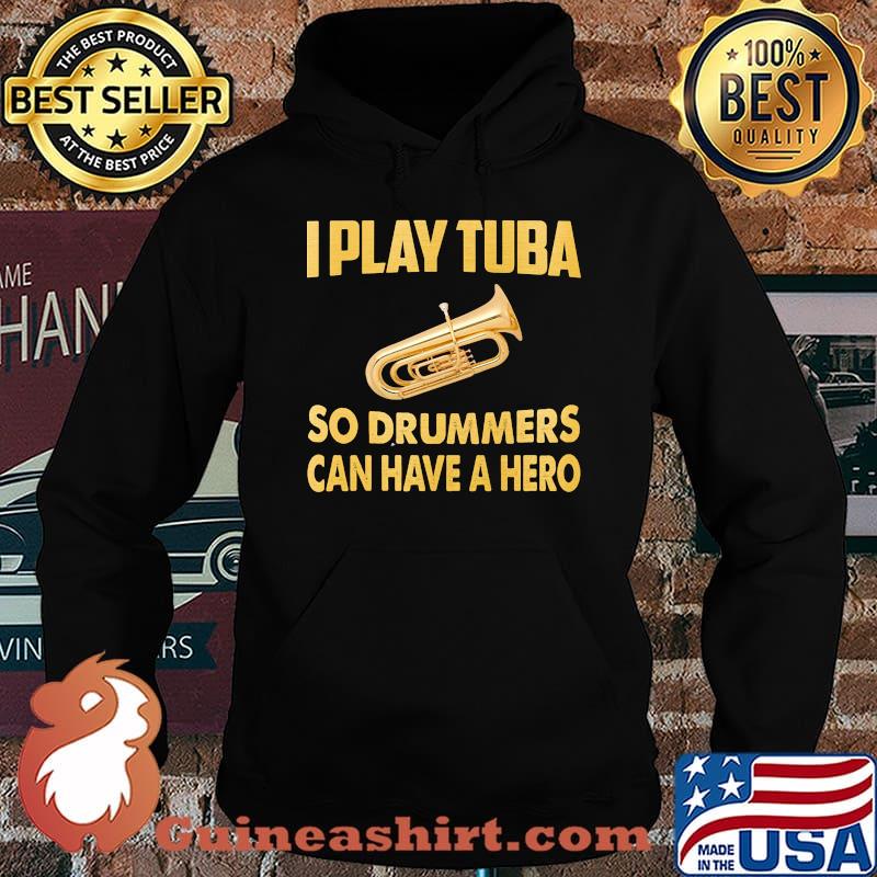I play tuba so drummers can have a hero s Hoodie