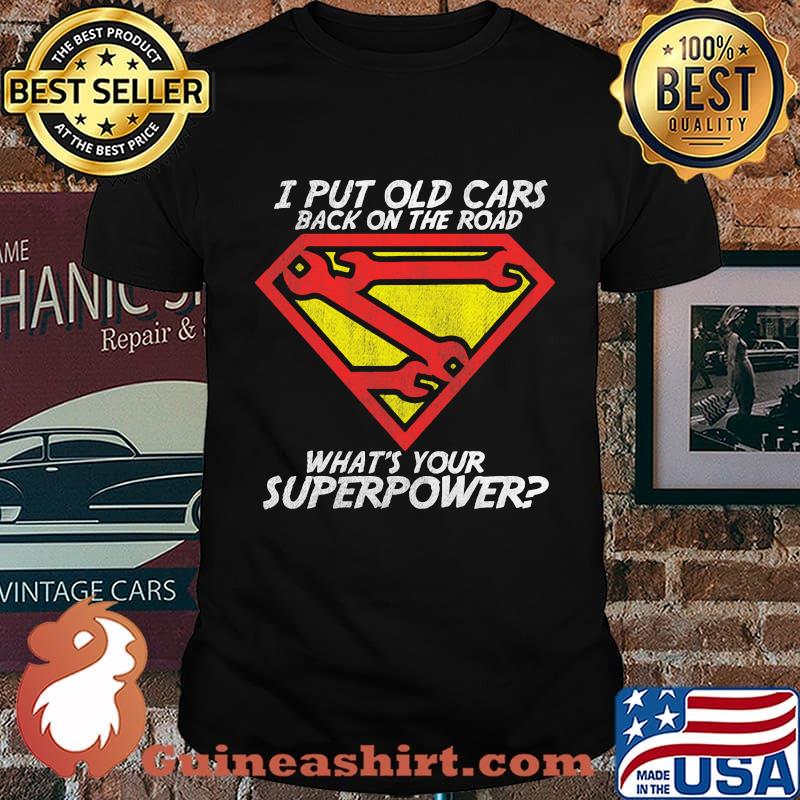 I put old cars back on the road what's your superpower shirt