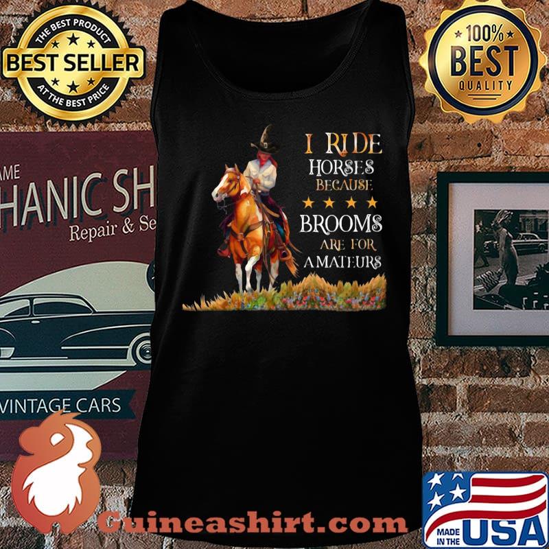 I ride horses because brooms are for amateurs s Tank top