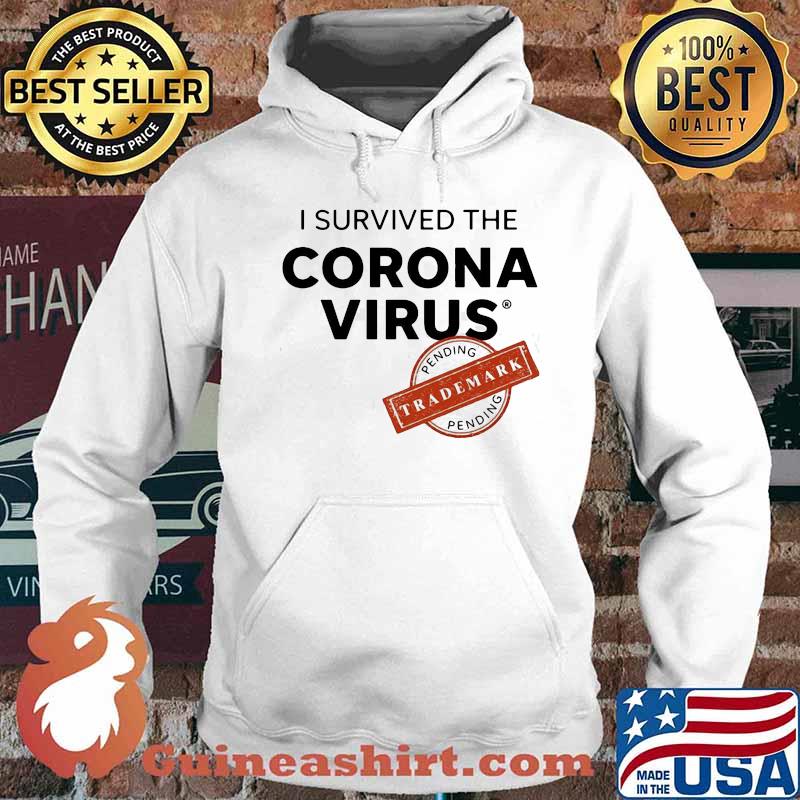 I SURVIVED THE CORONA VIRUS PENDING TRADEMARK SHIRT Hoodie