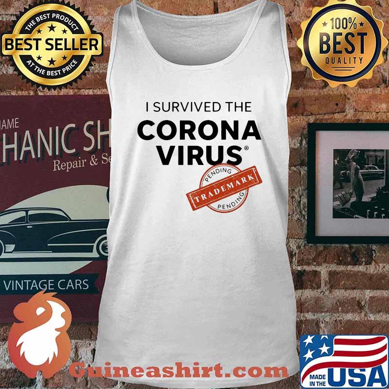 I SURVIVED THE CORONA VIRUS PENDING TRADEMARK SHIRT Tank top