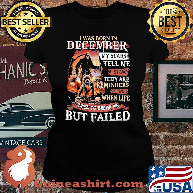I was born in December my scars tell me a story they are reminders of times when life tried to break me but failed Skeleton Pitbull s Laides tee