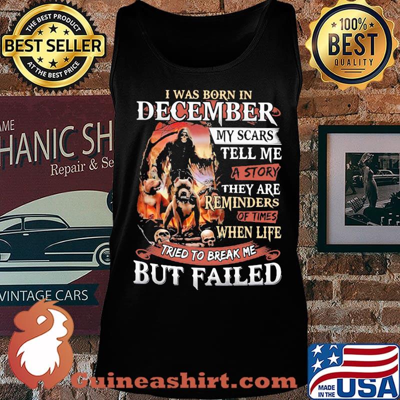 I was born in December my scars tell me a story they are reminders of times when life tried to break me but failed Skeleton Pitbull s Tank top