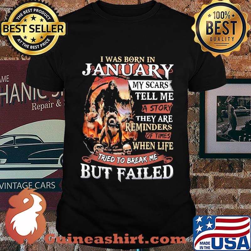 I was born in January my scars tell me a story they are reminders of times when life tried to break me but failed Skeleton Pitbull shirt