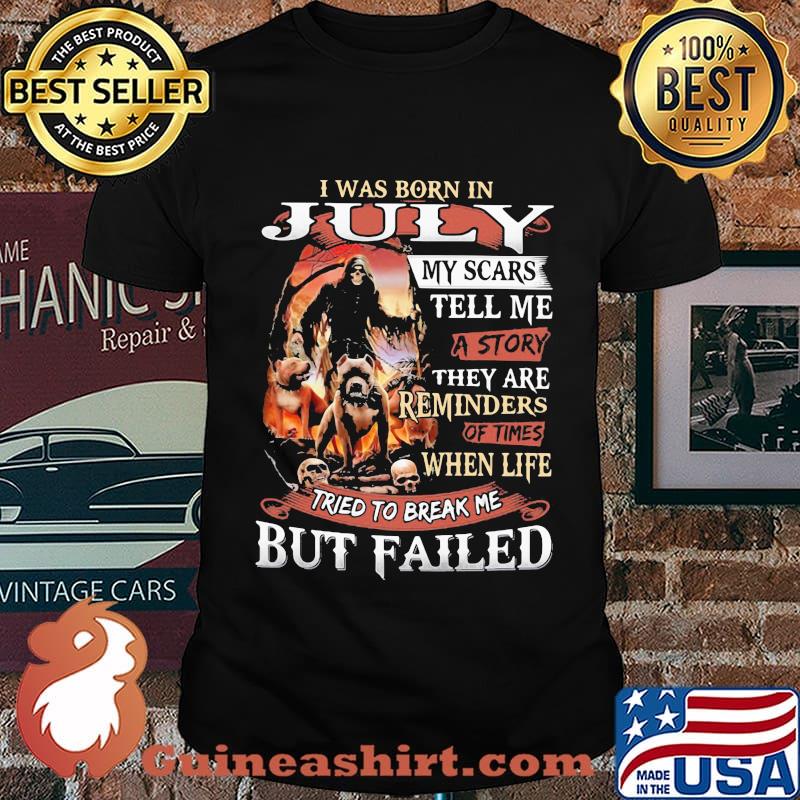 I was born in July my scars tell me a story they are reminders of times when life tried to break me but failed Skeleton Pitbull shirt