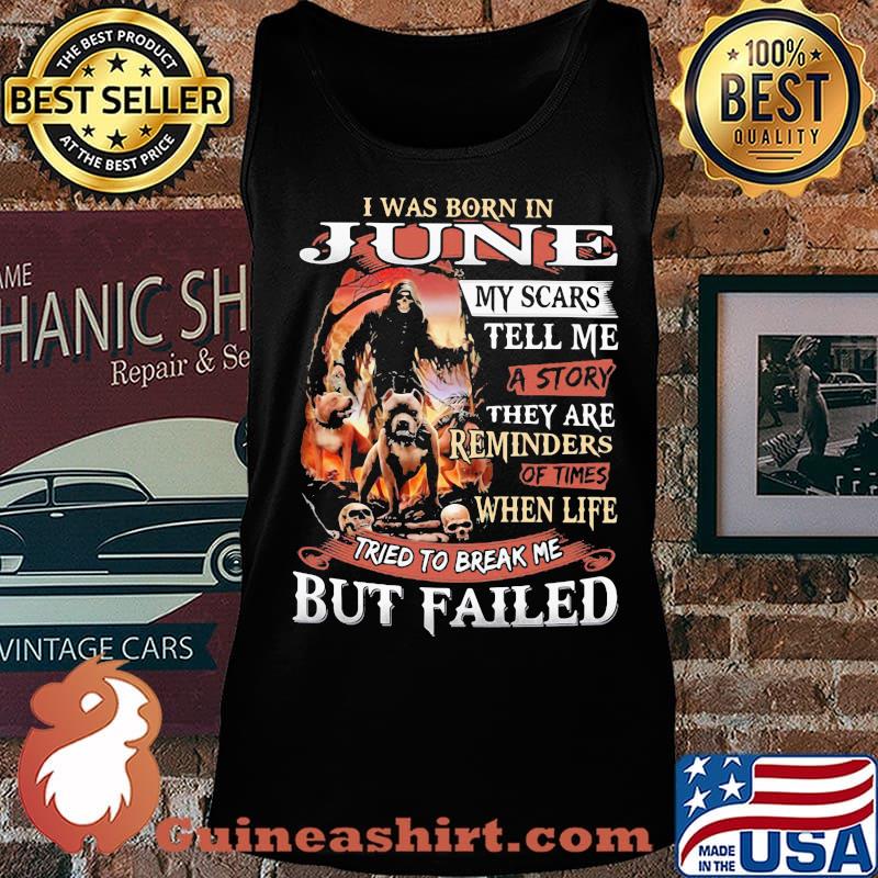 I was born in June my scars tell me a story they are reminders of times when life tried to break me but failed Skeleton Pitbull s Tank top