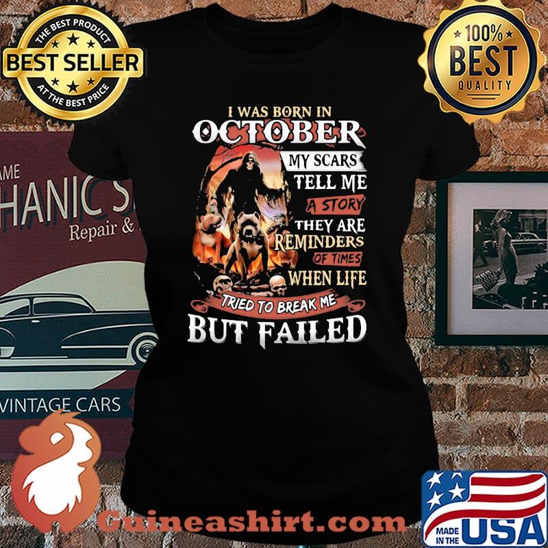 I was born in October my scars tell me a story they are reminders of times when life tried to break me but failed Skeleton Pitbull s Laides tee