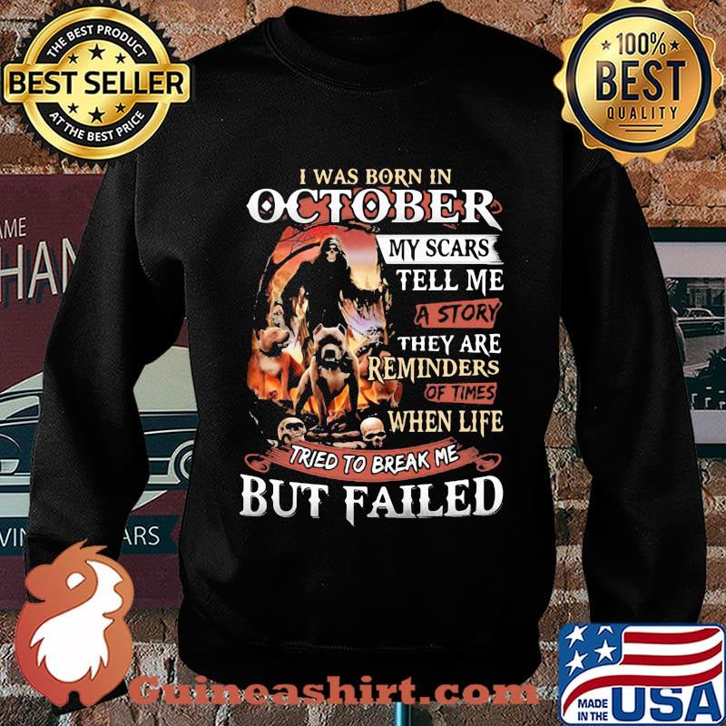 I was born in October my scars tell me a story they are reminders of times when life tried to break me but failed Skeleton Pitbull s Sweater