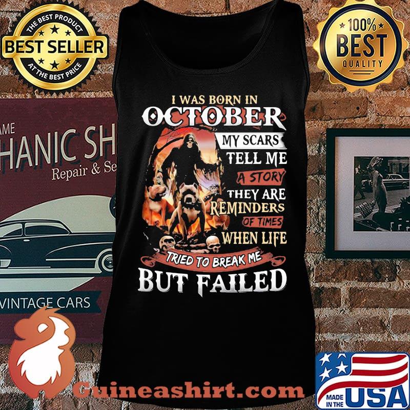 I was born in October my scars tell me a story they are reminders of times when life tried to break me but failed Skeleton Pitbull s Tank top