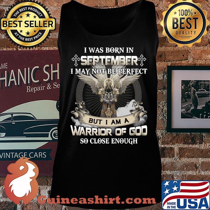 I was born in september i may not be perfect but i am a warrior of god so close enough s Tank top