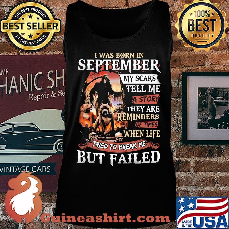 I was born in September my scars tell me a story they are reminders of times when life tried to break me but failed Skeleton Pitbull s Tank top