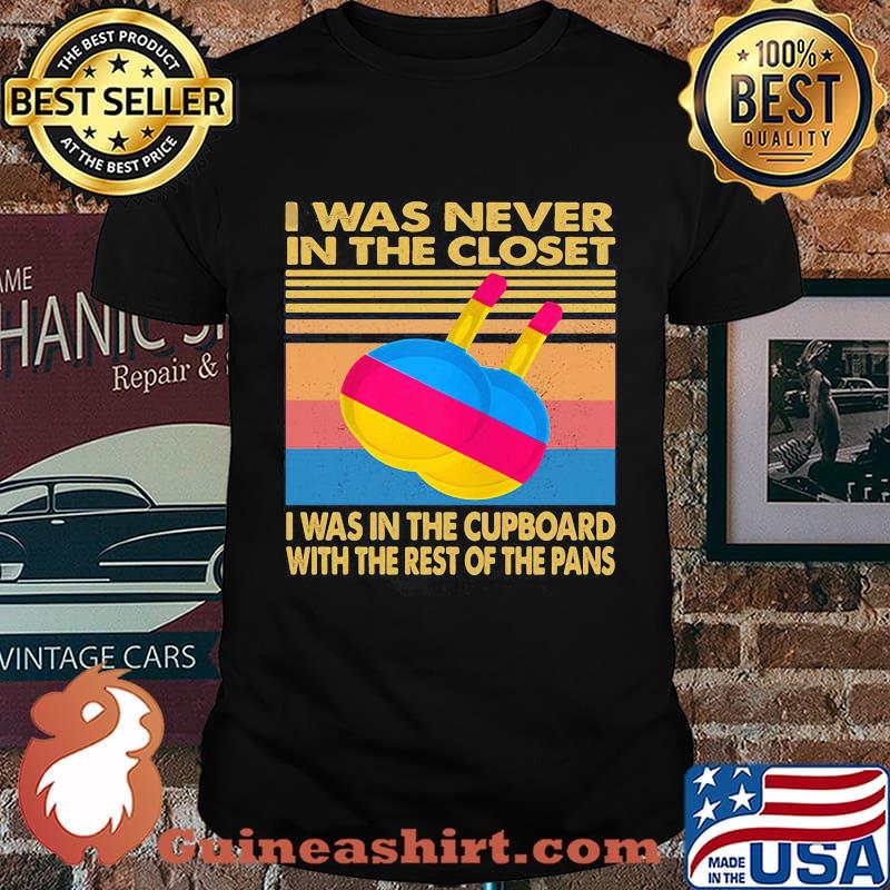 I was never in the closet i was in the cupboard with the rest of the pans vintage retro shirt