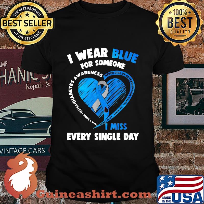 I wear blue for someone never give up determination courage diabetes awareness i miss every single day shirt