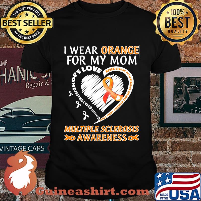 I WEAR ORANGE FOR MY MOM MULTIPLE SCLEROSIS AWARENESS FAMILY FIGHT STRENGTH COURAGE SHIRT