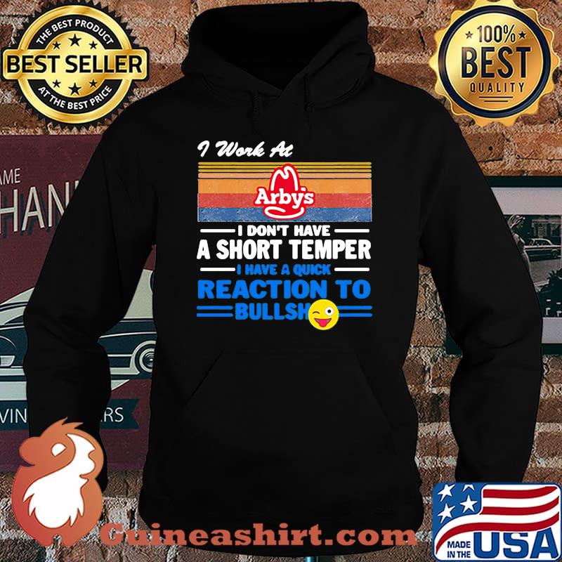 I work at arby's i don't have a short temper i have a quick reaction to bullshit vintage retro s Hoodie
