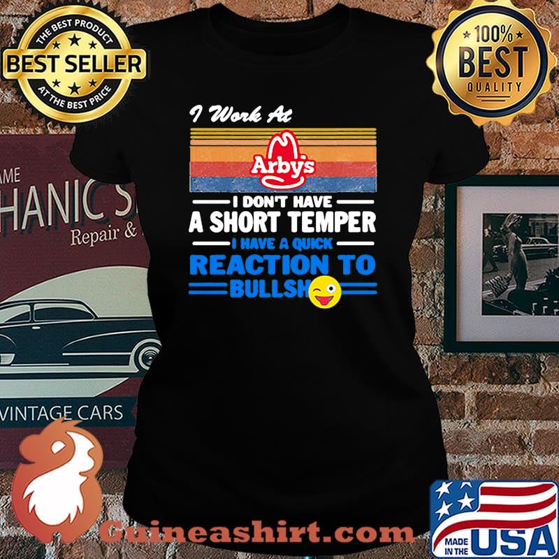 I work at arby's i don't have a short temper i have a quick reaction to bullshit vintage retro s Laides tee