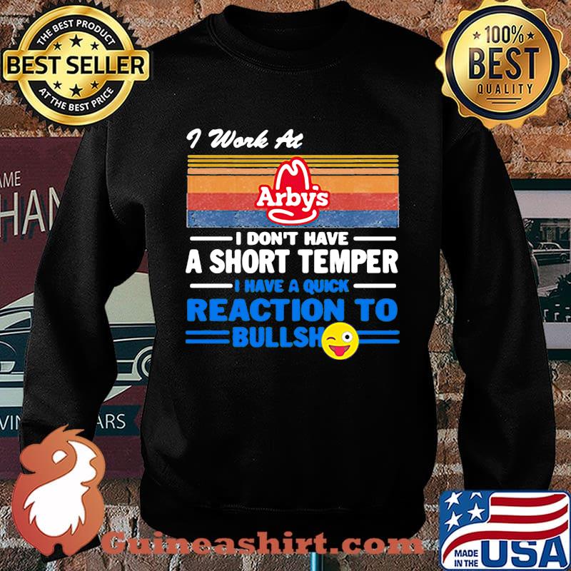 I work at arby's i don't have a short temper i have a quick reaction to bullshit vintage retro s Sweater