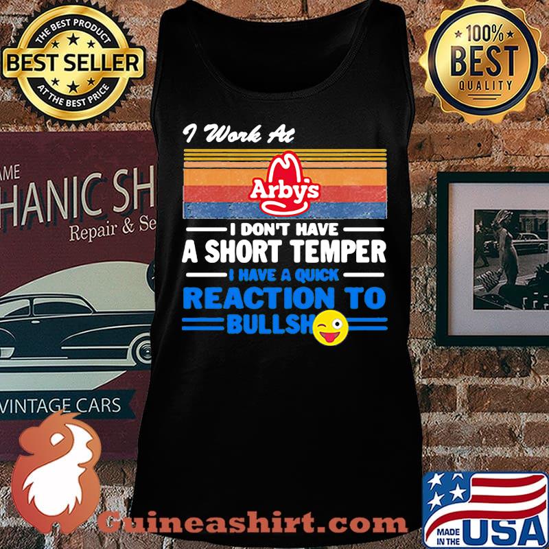 I work at arby's i don't have a short temper i have a quick reaction to bullshit vintage retro s Tank top