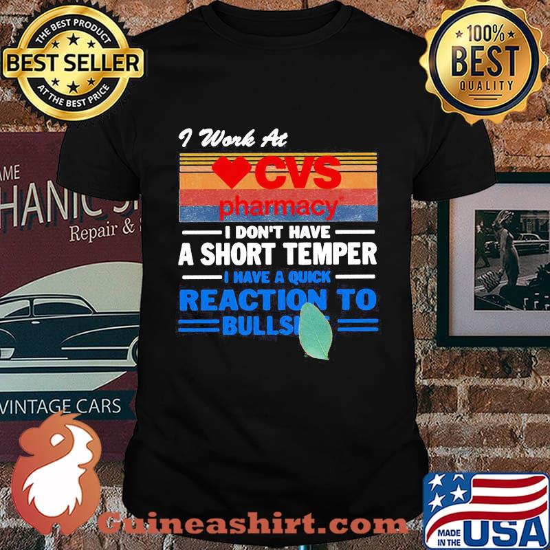 I work at cvs pharmacy i don't have a short temper i have a quick reaction to bullshit vintage retro shirt