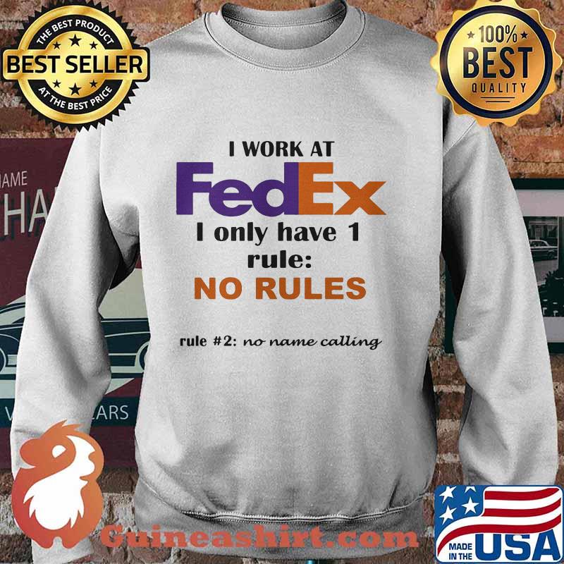 I work at fedex i only have 1 rule no rules no name calling s Sweater