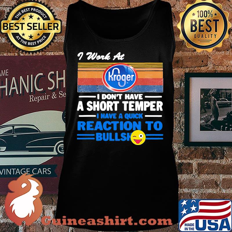 I work at kroger i don't have a short temper i have a quick reaction to bullshit vintage retro s Tank top