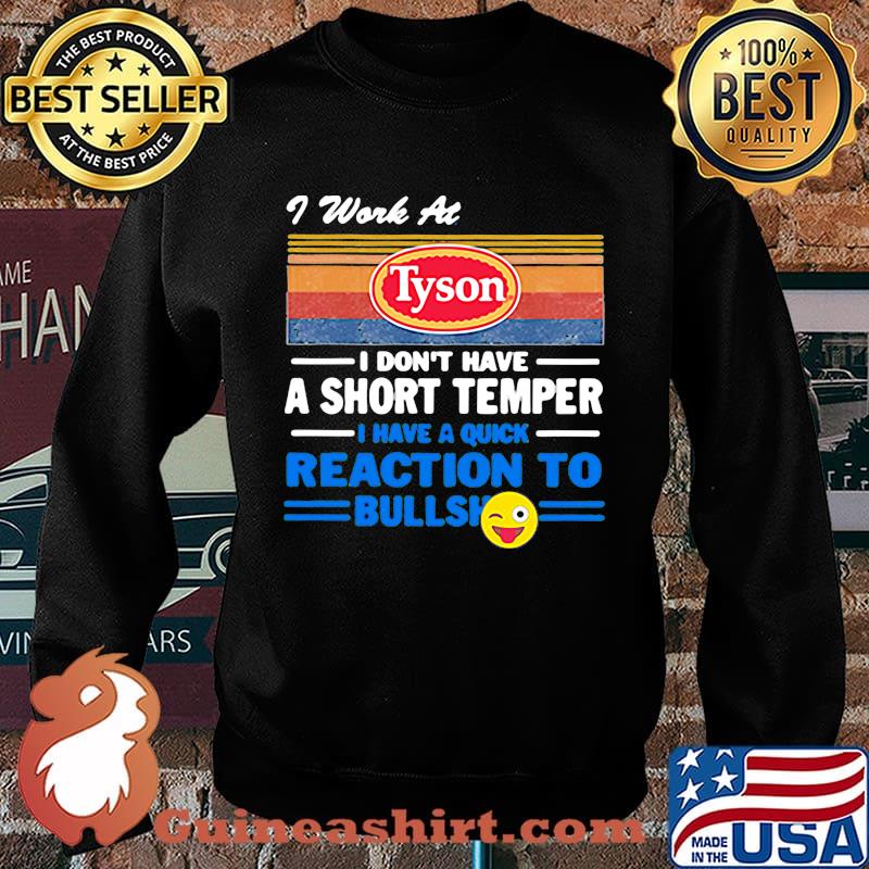 I work at tyson i don't have a short temper i have a quick reaction to bullshit vintage retro s Sweater