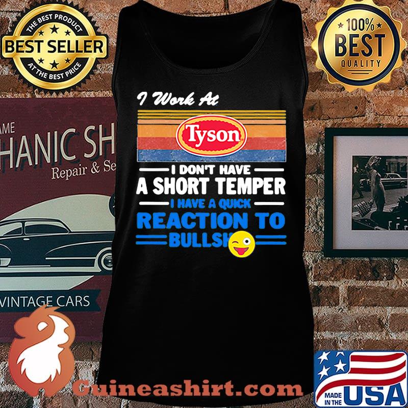 I work at tyson i don't have a short temper i have a quick reaction to bullshit vintage retro s Tank top