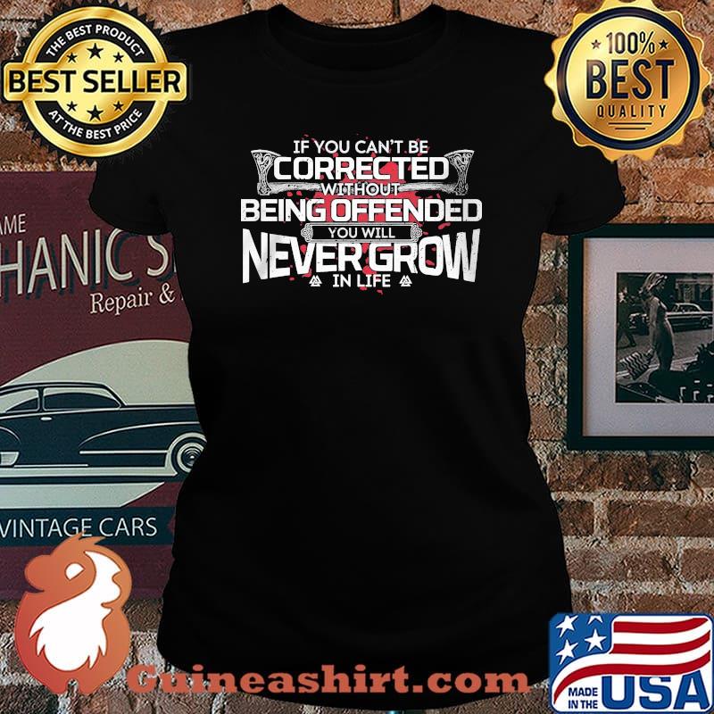 If you can't be corrected without being offended you will never grow in life s Laides tee