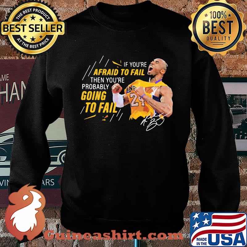 If you're afraid to fail then you're probably going to fail kobe bryant signature s Sweater