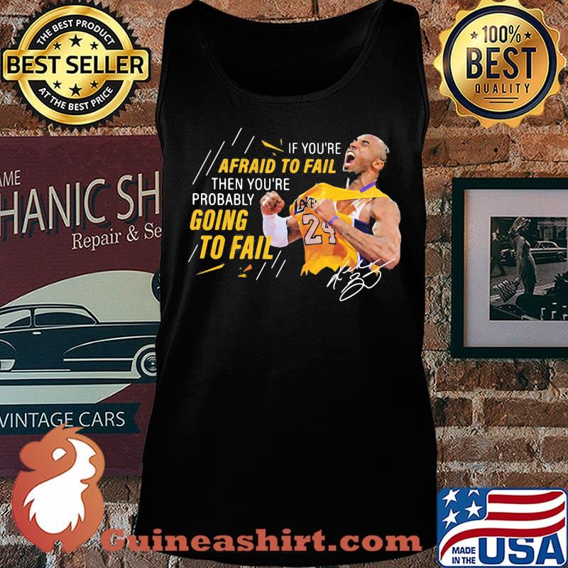 If you're afraid to fail then you're probably going to fail kobe bryant signature s Tank top