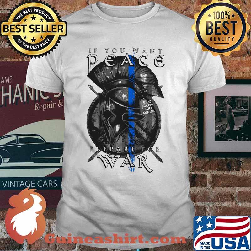 If you want peace prepare for war shirt